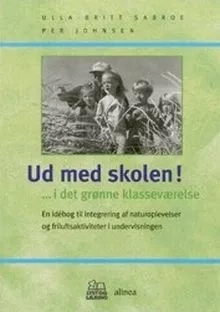 Forsiden af bogen "Ud med skolen! ...i det grønne klasseværelse".